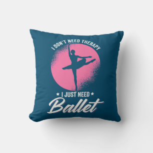 I Just Need Ballet Dance Cushion