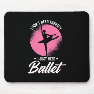 I Just Need Ballet Dance Mouse Pad