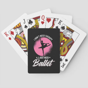 I Just Need Ballet Dance Playing Cards