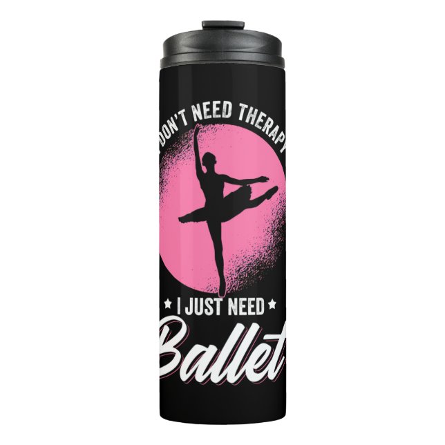 I Just Need Ballet Dance Thermal Tumbler (Front)