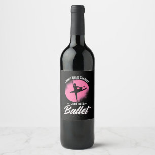 I Just Need Ballet Dance Wine Label