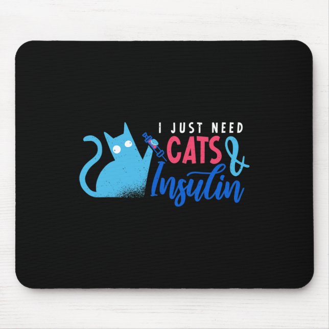 I Just Need Cats and Insulin  Fun Diabetes Awarene Mouse Pad (Front)