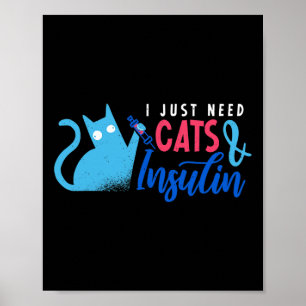 I Just Need Cats and Insulin  Fun Diabetes Awarene Poster