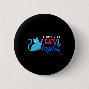 I Just Need Cats And Insulin Fun Diabetes Awarenes 6 Cm Round Badge