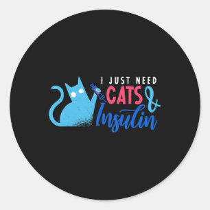 I Just Need Cats And Insulin Fun Diabetes Awarenes Classic Round Sticker