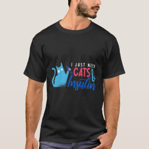 I Just Need Cats And Insulin Fun Diabetes Awarenes T-Shirt
