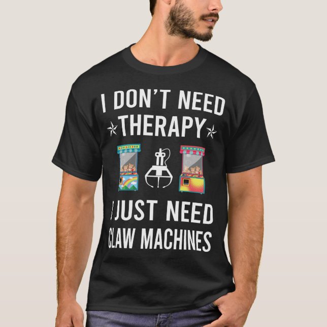 I Just Need Claw Machine Crane T-Shirt (Front)