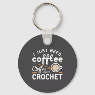 I Just Need Coffee and My Crochet Quote Art Key Ring