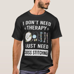 I Just Need Cross Stitching T-Shirt