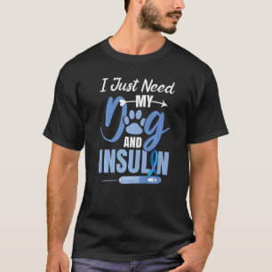 I Just Need Dogs And Insulin Diabetes Awareness T1 T-Shirt