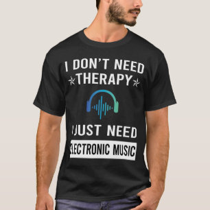 I Just Need Electronic Music T-Shirt