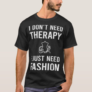 I Just Need Fashion T-Shirt