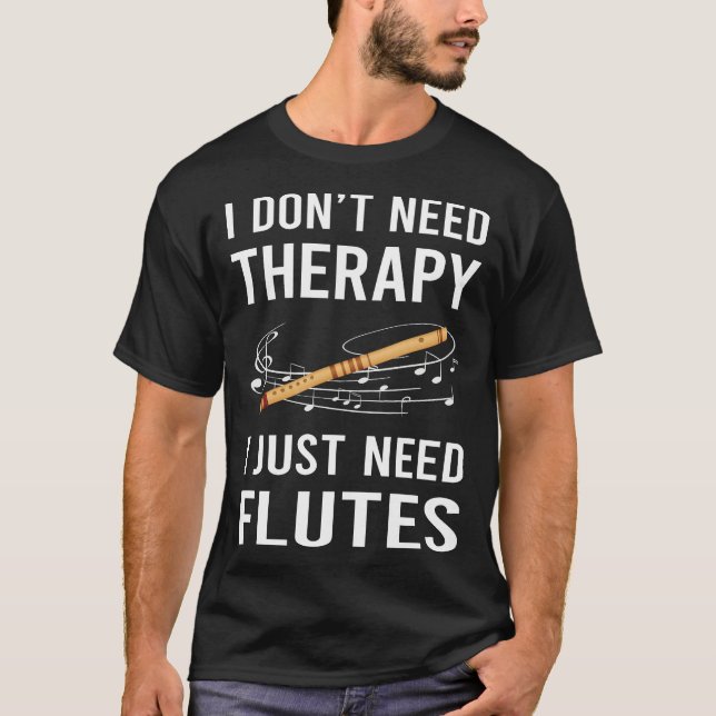 I Just Need Flute T-Shirt (Front)