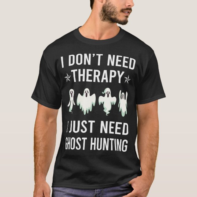 I Just Need Ghost Hunting Paranormal T-Shirt (Front)