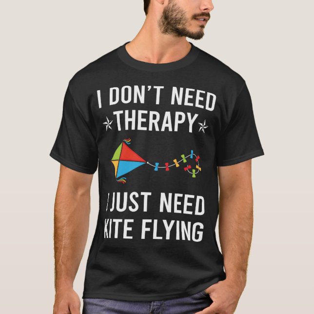 I Just Need Kite Flying T-Shirt (Front)