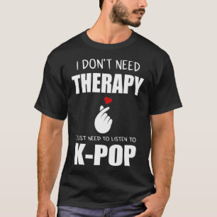 I Just Need Kpop Merch Kpop Merchandise T-Shirt