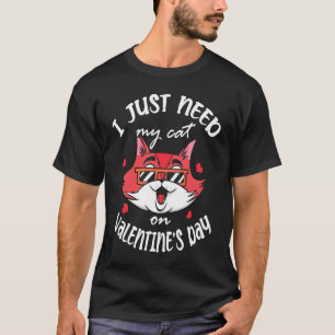 I Just Need My Cat On Valentine's Day Single Celeb T-Shirt
