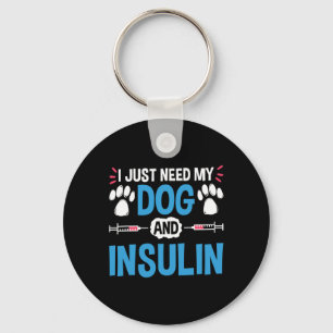 I Just Need My Dog And Insulin Diabetes Warrior Aw Key Ring