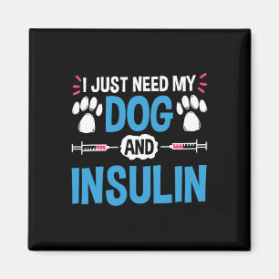 I Just Need My Dog And Insulin Diabetes Warrior Aw Magnet