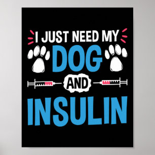 I Just Need My Dog And Insulin Diabetes Warrior Aw Poster