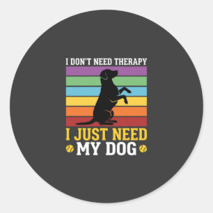 I Just Need My Dog Therapy Classic Round Sticker