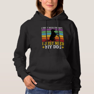 I Just Need My Dog Therapy Hoodie
