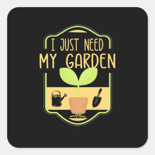 I Just Need My Garden Square Sticker
