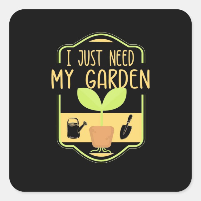 I Just Need My Garden Square Sticker (Front)