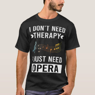 I Just Need Opera T-Shirt