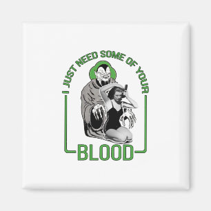 I Just Need Some of Your Blood Magnet