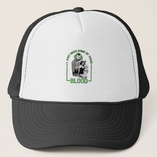 I Just Need Some of Your Blood Trucker Hat (Front)