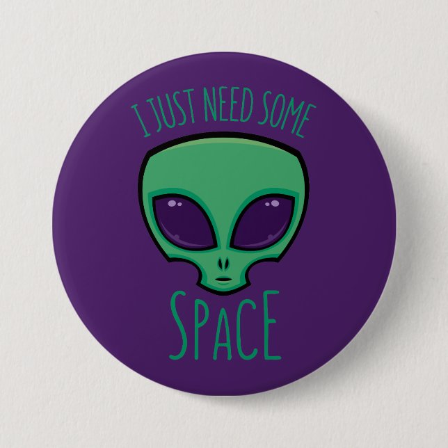 I Just Need Some Space Alien 7.5 Cm Round Badge (Front)