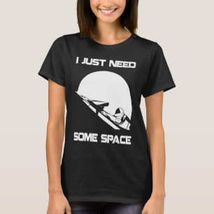 I Just Need Some Space For Astronauts Moon T-Shirt