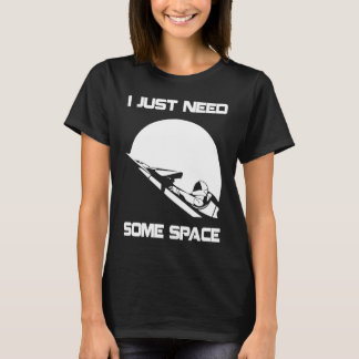 I Just Need Some Space For Astronauts Moon T-Shirt