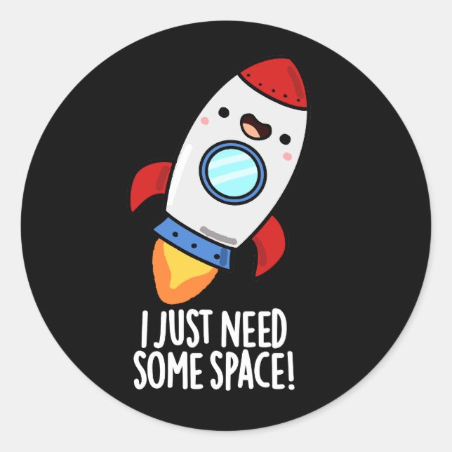 I Just Need Some Space Funny Rocket Pun Dark BG Classic Round Sticker (Front)