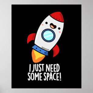I Just Need Some Space Funny Rocket Pun Dark BG Poster