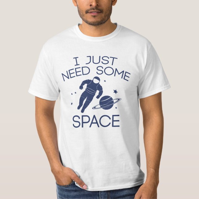I Just Need Some Space T-Shirt (Front)