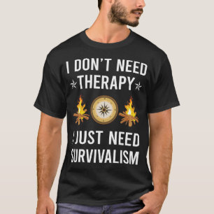 I Just Need Survivalism Prepper Survival T-Shirt