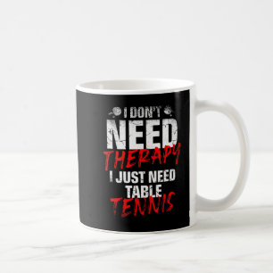 I Just Need Table Tennis Player Sport Lover Ping P Coffee Mug