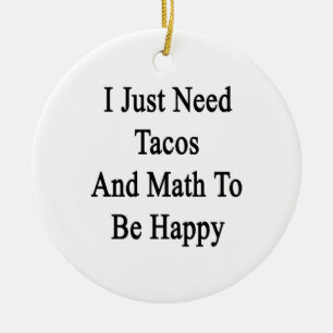 I Just Need Tacos And Math To Be Happy Ceramic Tree Decoration