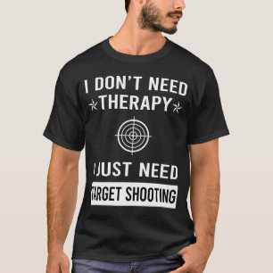 I Just Need Target Shooting T-Shirt