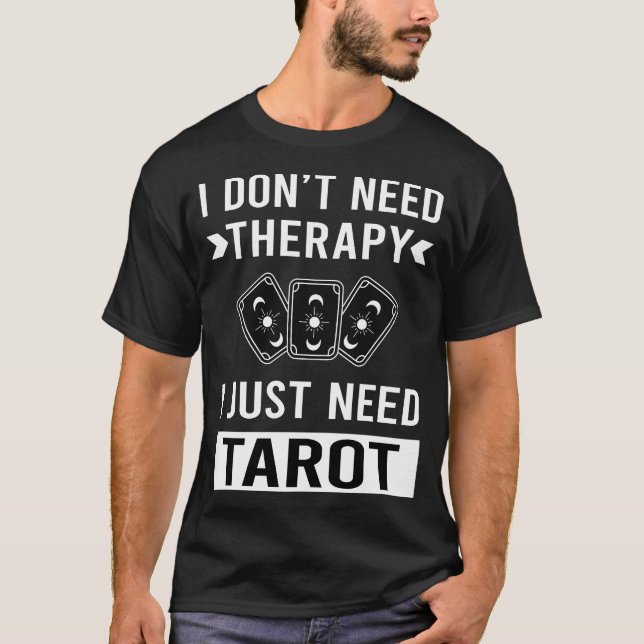 I Just Need Tarot T-Shirt (Front)