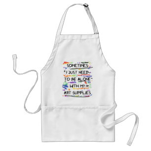 I Just Need To Be Alone With My Art Supplies Standard Apron