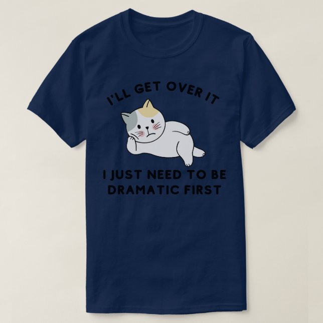 I Just Need To Be Dramatic Lazy Cat Gift 2 T-Shirt (Design Front)