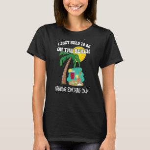 I JUST NEED TO BE ON THE BEACH SUMMER VIBES T-Shirt