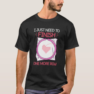 I Just Need To Finish One More Row Crochet T-Shirt
