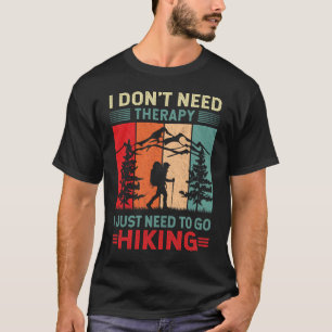 I just need to go Hiking Funny  T-Shirt