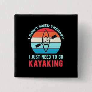 I Just Need To Go Kayaking 15 Cm Square Badge