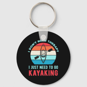 I Just Need To Go Kayaking Key Ring