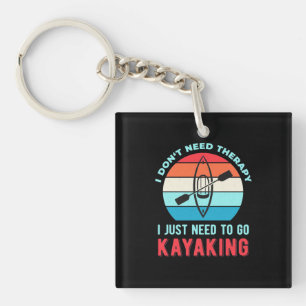 I Just Need To Go Kayaking Key Ring